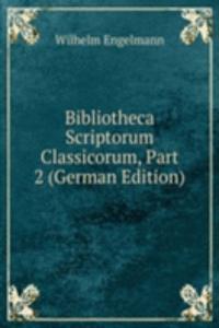 Bibliotheca Scriptorum Classicorum, Part 2 (German Edition)