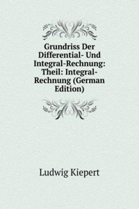 Grundriss Der Differential- Und Integral-Rechnung: Theil: Integral-Rechnung (German Edition)
