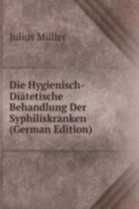 Die Hygienisch-Diatetische Behandlung Der Syphiliskranken (German Edition)