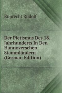 Der Pietismus Des 18. Jahrhunderts In Den Hannoverschen Stammlandern (German Edition)