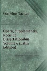 Opera, Supplementis, Notis Et Dissertationibus, Volume 6 (Latin Edition)