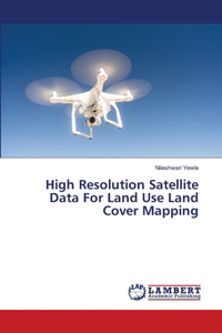 High Resolution Satellite Data For Land Use Land Cover Mapping