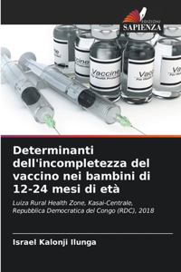 Determinanti dell'incompletezza del vaccino nei bambini di 12-24 mesi di età