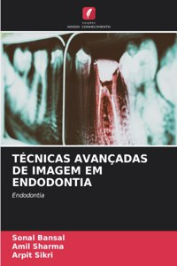 Técnicas Avançadas de Imagem Em Endodontia