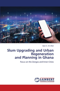Slum Upgrading and Urban Regeneration and Planning in Ghana