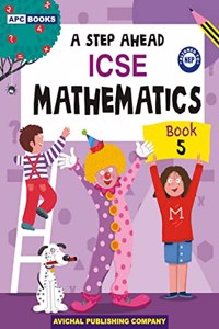 A Step Ahead ICSE Mathematics- 5
