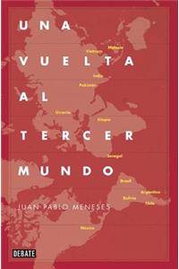 Una Vuelta Al Tercer Mundo / A Tour of the Third World: The Savage Route of Globalization