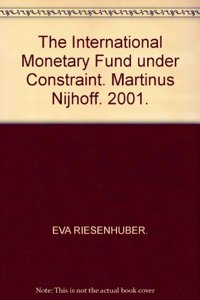 International Monetary Fund Under Constraint: Legitimacy of Its Crisis Management