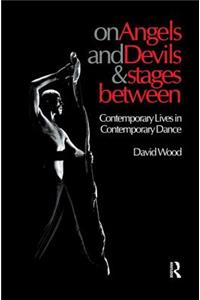 On Angels and Devils and Stages Between: Contemporary Lives in Contemporary Dance