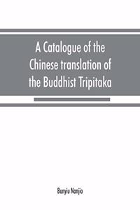 catalogue of the Chinese translation of the Buddhist Tripitaka