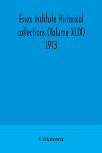 Essex Institute historical collections (Volume XLIX) 1913