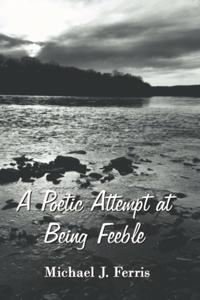 A Poetic Attempt at Being Feeble