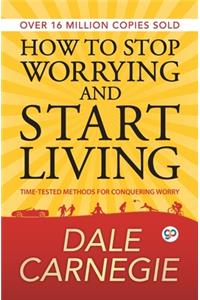 How to Stop Worrying and Start Living