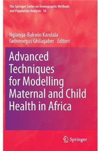Advanced Techniques for Modelling Maternal and Child Health in Africa