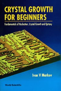 Crystal Growth for Beginners: Fundamentals of Nucleation, Crystal Growth and Epitaxy