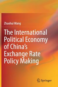 International Political Economy of China's Exchange Rate Policy Making