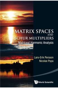 Matrix Spaces and Schur Multipliers: Matriceal Harmonic Analysis