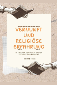 Vernunft und religiöse Erfahrung In welchem Verhältnis stehen Vernunft und Religion?