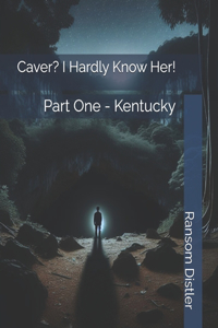 Caver? I Hardly Know Her!