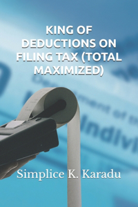 King of Deductions on Filing Tax (Total Maximized)