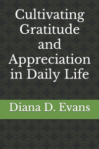 Cultivating Gratitude and Appreciation in Daily Life