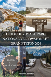 Guide de Voyage Parc National Yellowstone Et Grand Teton 2024