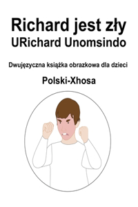 Polski-Xhosa Richard jest zly / URichard Unomsindo Dwujęzyczna książka obrazkowa dla dzieci