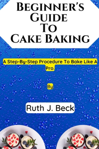 Beginner's Guide To Cake Baking