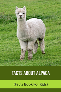 Facts About Alpaca (Facts Book For Kids)