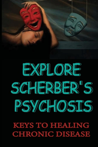Explore Scherber's Psychosis