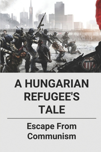 A Hungarian Refugee's Tale