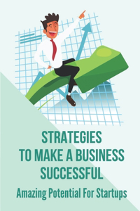 Strategies To Make A Business Successful