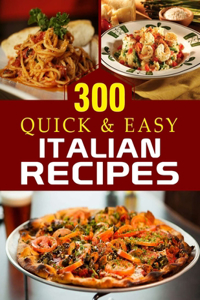 300 Quick & Easy Italian Recipes