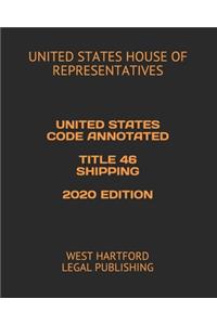 United States Code Annotated Title 46 Shipping 2020 Edition