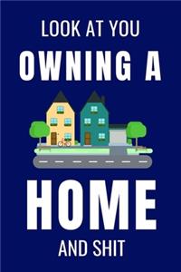 Look At You Owning a Home and Shit