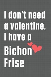 I don't need a valentine, I have a Bichon Frise
