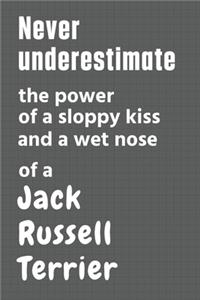 Never underestimate the power of a sloppy kiss and a wet nose of a Jack Russell Terrier