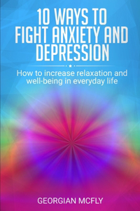 10 Ways to Fight Anxiety and Depression