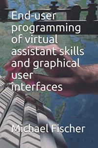 End-user programming of virtual assistant skills and graphical user interfaces