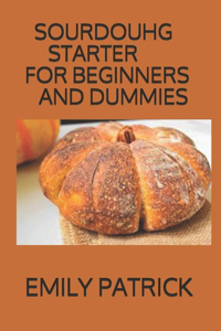 Sourdouhg Starter for Beginners and Dummies
