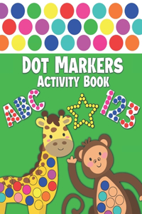 Dot Markers Activity Book: Dot Markers Activity Book With ABC Shapes Animals and Numbers for Kids & Toddlers Do a Dot Markers and Workbook Dab and Dot Markers Coloring Book fo