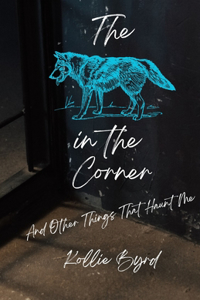 The Wolf in the Corner and Other Things that Haunt Me