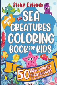 Fishy Friends - My Sea Creatures Coloring Book For Kids