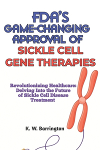 Fda's Game-Changing Approval of Sickle Cell Gene Therapies