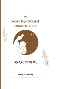 10 Most Important Things to Know as a New Mom