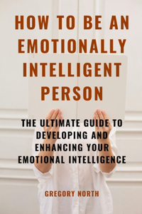 How to Be an Emotionally Intelligent Person