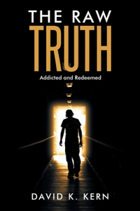 Raw Truth: Addicted and Redeemed