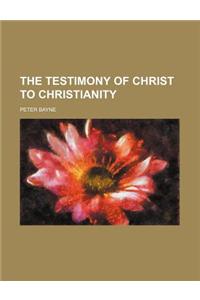 The Testimony of Christ to Christianity