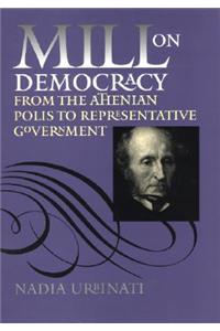 Mill on Democracy: From the Athenian Polis to Representative Government