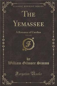 The Yemassee, Vol. 1 of 2: A Romance of Carolina (Classic Reprint)